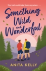 Something Wild & Wonderful : A charming new grumpy-meets-sunshine queer rom-com! - Book
