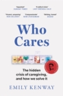 Who Cares : The Hidden Crisis of Caregiving, and How We Solve It - the 2023 Orwell Prize Finalist - Book
