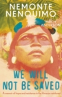 We Will Not Be Saved : A memoir of hope and resistance in the Amazon rainforest - Book