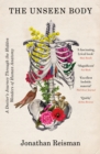 The Unseen Body : A Doctor's Journey Through the Hidden Wonders of Human Anatomy - eBook