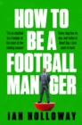 How to Be a Football Manager: Enter the hilarious and crazy world of the gaffer - eBook