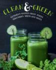 Clean & Green : Over 60 Nutrient-Packed Green Juices, Smoothies, Shots, and Soups - eBook