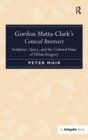 Gordon Matta-Clark's Conical Intersect : Sculpture, Space, and the Cultural Value of Urban Imagery - Book