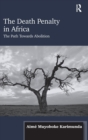 The Death Penalty in Africa : The Path Towards Abolition - Book