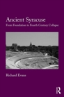 Ancient Syracuse : From Foundation to Fourth Century Collapse - Book