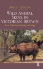 Wild Animal Skins in Victorian Britain : Zoos, Collections, Portraits, and Maps - Book