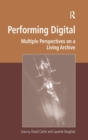Performing Digital : Multiple Perspectives on a Living Archive - Book