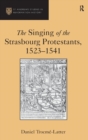 The Singing of the Strasbourg Protestants, 1523-1541 - Book