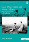 Mass-Observation and Visual Culture : Depicting Everyday Lives in Britain - Book