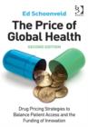 The Price of Global Health : Drug Pricing Strategies to Balance Patient Access and the Funding of Innovation - Book