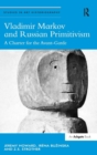 Vladimir Markov and Russian Primitivism : A Charter for the Avant-Garde - Book