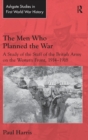The Men Who Planned the War : A Study of the Staff of the British Army on the Western Front, 1914-1918 - Book
