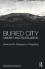Buried City, Unearthing Teufelsberg : Berlin and its Geography of Forgetting - Book