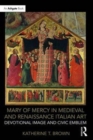 Mary of Mercy in Medieval and Renaissance Italian Art : Devotional image and civic emblem - Book