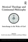 Mystical Theology and Continental Philosophy : Interchange in the Wake of God - Book