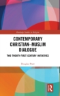 Contemporary Christian-Muslim Dialogue : Two Twenty-First Century Initiatives - Book