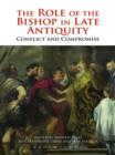 The Role of the Bishop in Late Antiquity : Conflict and Compromise - eBook