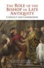 The Role of the Bishop in Late Antiquity : Conflict and Compromise - eBook