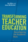 Transforming Teacher Education : Reconfiguring the Academic Work - Book