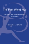 The First World War : Germany and Austria-Hungary 1914-1918 - Book