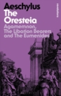 The Oresteia : Agamemnon, The Libation Bearers and The Eumenides - eBook