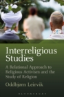 Interreligious Studies : A Relational Approach to Religious Activism and the Study of Religion - Book
