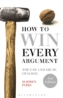 How to Win Every Argument : The Use and Abuse of Logic - Book