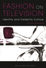 Fashion on Television : Identity and Celebrity Culture - eBook