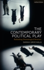 The Contemporary Political Play : Rethinking Dramaturgical Structure - Book