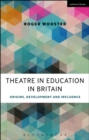 Theatre in Education in Britain : Origins, Development and Influence - eBook