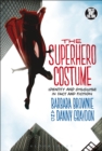 The Superhero Costume : Identity and Disguise in Fact and Fiction - Book
