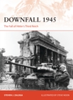 Downfall 1945 : The Fall of Hitler s Third Reich - eBook