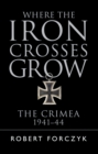 Where the Iron Crosses Grow : The Crimea 1941-44 - Book