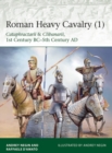 Roman Heavy Cavalry (1) : Cataphractarii & Clibanarii, 1st Century Bc–5th Century Ad - eBook