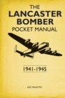 The Lancaster Bomber Pocket Manual : 1941-1945 - Book