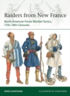 Raiders from New France : North American Forest Warfare Tactics, 17th-18th Centuries - Book