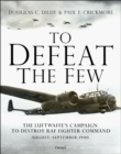 To Defeat the Few : The Luftwaffe’s Campaign to Destroy RAF Fighter Command,  August–September 1940 - eBook