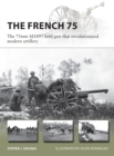 The French 75 : The 75mm M1897 field gun that revolutionized modern artillery - Book
