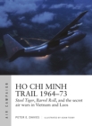 Ho Chi Minh Trail 1964-73 : Steel Tiger, Barrel Roll, and the secret air wars in Vietnam and Laos - Book