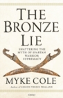 The Bronze Lie : Shattering the Myth of Spartan Warrior Supremacy - Book