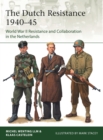 The Dutch Resistance 1940-45 : World War II Resistance and Collaboration in the Netherlands - Book
