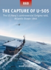The Capture of U-505 : The Us Navy's Controversial Enigma Raid, Atlantic Ocean 1944 - eBook