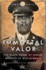 Immortal Valor : The Black Medal of Honor Winners Of World War II - Book