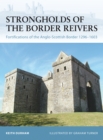 Strongholds of the Border Reivers : Fortifications of the Anglo-Scottish Border 1296 1603 - eBook