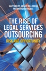 The Rise of Legal Services Outsourcing : Risk and Opportunity - Book