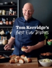 Tom Kerridge s Best Ever Dishes : 0ver 100 beautifully crafted classic recipes - eBook