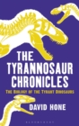 The Tyrannosaur Chronicles : The Biology of the Tyrant Dinosaurs - Book