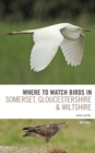 Where To Watch Birds in Somerset, Gloucestershire and Wiltshire - Book