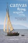 Canvas Flying, Seagulls Crying : From Scottish Lochs to Celtic Shores - eBook