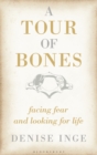A Tour of Bones : Facing Fear and Looking for Life - Book